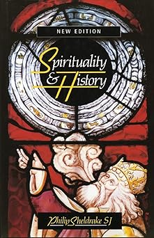spirituality and history questions of interpretation and method 1st edition philip sheldrake 1570752036,
