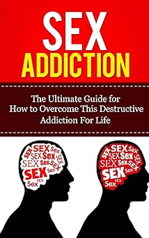 sex addiction the ultimate guide for how to overcome this destructive addiction for life 1st edition caesar