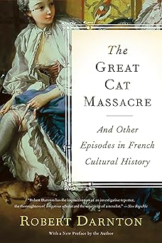 the great cat massacre and other episodes in french cultural history 1st edition robert darnton 0465012744,
