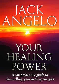 your healing power a comprehensive guide to channelling your healing energies 1st edition jack angelo