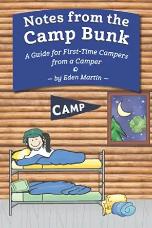 notes from the camp bunk a guide for first time campers from a camper 1st edition eden martin 1938394674,