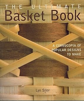 the ultimate basket book a cornucopia of popular designs to make 1st edition lyn siler 157990789x,