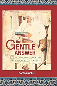 the gentle answer to the muslim accusation of biblical falsification 1st edition gordon d nickel 099399721x,