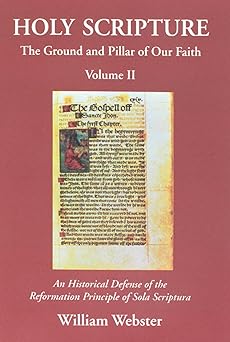 holy scripture the ground and pillar of our faith volume ii an historical defense of the reformation
