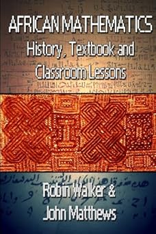 african mathematics history textbook and classroom lessons 1st edition mr robin walker ,mr john matthews