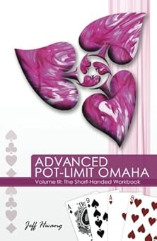 advanced pot limit omaha the short handed workbook 3 1st edition jeff hwang 0984619410, 978-0984619412
