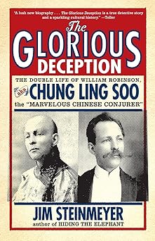the glorious deception the double life of william robinson aka chung ling soo the marvelous chinese conjurer