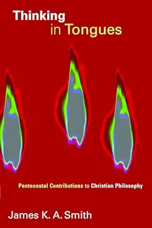 thinking in tongues pentecostal contributions to christian philosopy 1st edition james k a smith 0802861849,