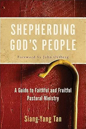 shepherding gods people a guide to faithful and fruitful pastoral ministry 1st edition siang yang tan ,john