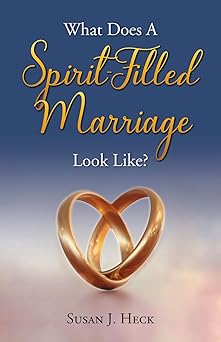 what does a spirit filled marriage look like 1st edition susan heck 1636643353, 978-1636643359