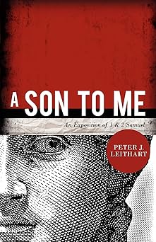 a son to me an exposition of 1 and 2 samuel 1st edition peter j leithart 1885767994, 978-1885767998