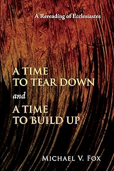 a time to tear down and a time to build up a rereading of ecclesiastes 1st edition michael v fox 1608994961,