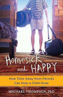 homesick and happy how time away from parents can help a child grow 1st edition michael thompson 0345524926,