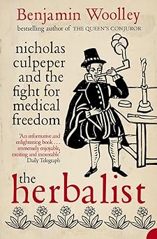 the herbalist nicholas culpeper and the fight for medical freedom 1st edition benjamin woolley 0007126581,