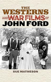 the westerns and war films of john ford 1st edition sue matheson 1442261056, 978-1442261051