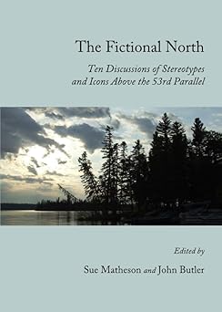 the fictional north ten discussions of stereotypes and icons above the 53rd parallel 1st edition john butler