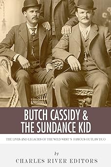 butch cassidy and the sundance kid the lives and legacies of the wild wests famous outlaw duo 1st edition