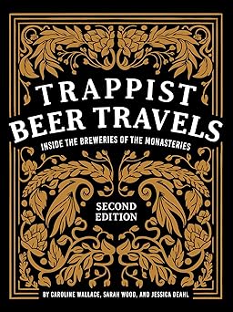 trappist beer travels inside the breweries of the monasteries 1st edition caroline wallace ,sarah wood