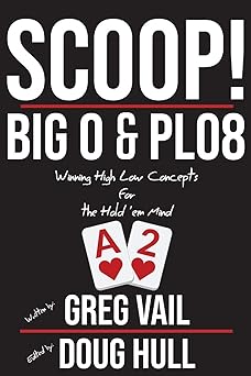 scoop big o and plo8 winning high low concepts for the holdem mind 1st edition greg vail ,doug hull