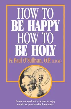 how to be happy how to be holy 1st edition paul o\\\\\\\'sullivan 0895553864, 978-0895553867