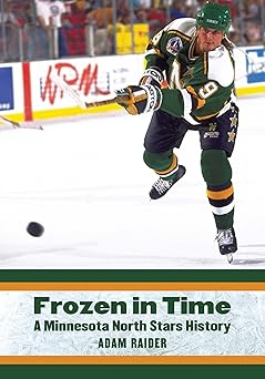 frozen in time a minnesota north stars history 1st edition adam raider 1496237544, 978-1496237545