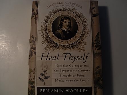 heal thyself nicholas culpeper and the seventeenth century struggle to bring medicine to the people 1st