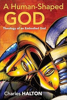a human shaped god theology of an embodied god 1st edition charles halton 0664265006, 978-0664265007