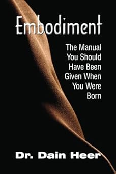 embodiment the manual you should have been given when you were born 1st edition dain heer 0557418852,