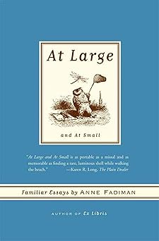 at large and at small familiar essays 1st edition anne fadiman 0374531315, 978-0374531317