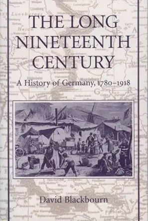 the long nineteenth century a history of germany 1780 1918 1st edition david blackbourn 0195076729,