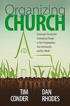 organizing church grassroots practices for embodying change in your congregation your community and our world