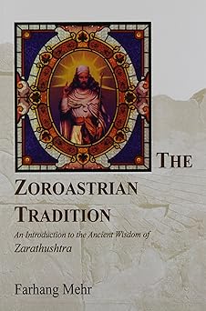 the zoroastrian tradition an introduction to the ancient wisdom of zarathushtra 1st edition farhang mehr