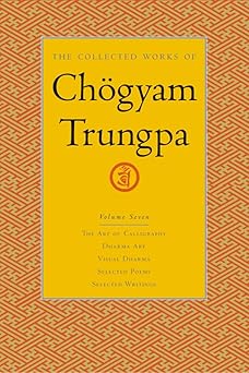 the collected works of cha gyam trungpa volume 7 the art of calligraphy dharma art visual dharma selected