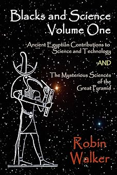 blacks and science volume one ancient egyptian contributions to science and technology and the mysterious
