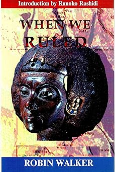 when we ruled the ancient and mediaeval history of black civilisations 1st edition robin walker 1580730450,