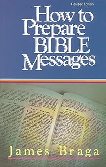 how to prepare bible messages 1st edition james braga 1590524519, 978-1590524510