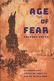 age of fear othering and american identity during world war i 1st edition zachary smith 1421427273,