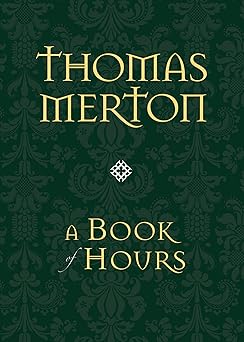 a book of hours 1st edition thomas merton ,kathleen deignan ,john giuliani 1933495057, 978-1933495057