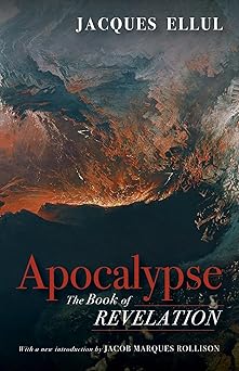 apocalypse the book of revelation 1st edition jacques ellul ,jacob marques rollison 1532684452, 978-1532684456