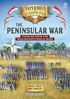 the peninsular war paper soldiers for wellingtona s war in spain 1st edition peter dennis 1911628283,