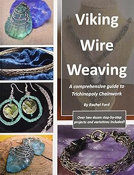 viking wire weaving a comprehensive guide to trichinopoly chainwork 1st edition rachel ford 0692616241,