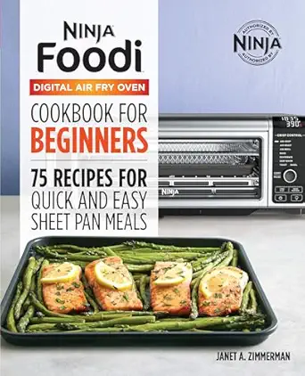 the official ninja foodi digital air fry oven cookbook 75 recipes for quick and easy sheet pan meals 1st