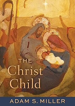 the christ child 1st edition adam s miller 1639933387, 978-1639933389
