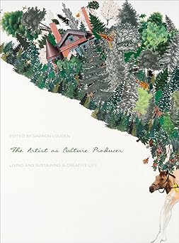 the artist as culture producer living and sustaining a creative life 1st edition sharon louden 1783207264,