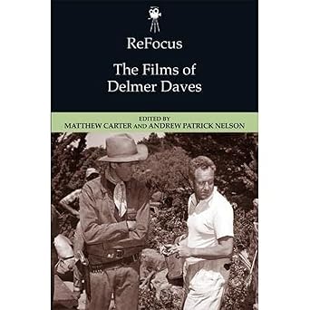refocus the films of delmer daves 1st edition matthew carter ,andrew patrick nelson 1474425984, 978-1474425988