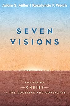 seven visions images of christ in the doctrine and covenants 1st edition adam s miller ,rosalynde f welch