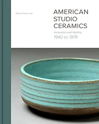 american studio ceramics innovation and identity 1940 to 1979 1st edition martha drexler lynn 0300212739,