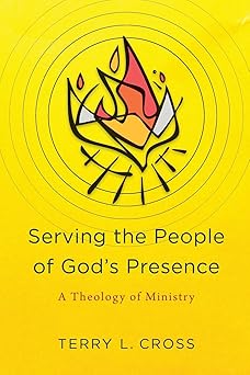 serving the people of gods presence a theology of ministry 1st edition terry l cross 1540960587,