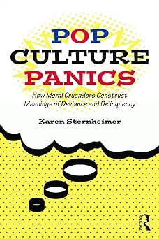 pop culture panics how moral crusaders construct meanings of deviance and delinquency 1st edition karen