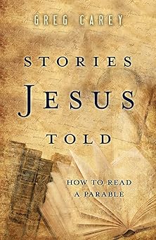 stories jesus told how to read a parable 1st edition greg carey 1501884158, 978-1501884153